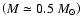 $\left(M\simeq 0.5~M_{\odot}\right)$