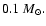 $0.1~M_{\odot}.$