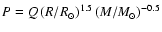 $P= Q\left(R/R_{\odot}\right)^{1.5}\left(M/M_{\odot}\right)^{-0.5}$