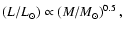 $\left(L/L_{\odot}\right)\propto \left(M/M_{\odot}\right)^{0.5},$