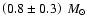 $\left(0.8\pm 0.3\right)~M_{\odot}$