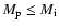 $M_{\rm {p}}\le M_{\rm {i}}$