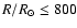 $R/R_{\odot}\le 800$