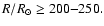 $R/R_{\odot}\ge 200{-}250.$