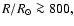 $R/R_{\odot}\ga 800,$