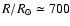 $R/R_{\odot}\simeq 700$