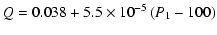 $\displaystyle Q = 0.038+5.5 \times 10^{-5}\left( P_{1} -100\right)$
