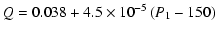 $\displaystyle Q = 0.038+4.5 \times 10^{-5}\left( P_{1} -150\right)$