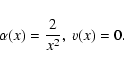 \begin{displaymath}\alpha(x)=\frac{2}{x^2}, \ v(x)=0.
\end{displaymath}