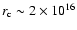 $r_{\rm c} \sim 2 \times 10 ^{16}$