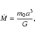 \begin{displaymath}\dot{M}=\frac{m_0a^3}{G},
\end{displaymath}
