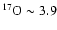 $^{17}\rm O\sim3.9$