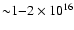 ${\sim}1{-}2\times10^{16}$