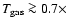 $T_{{\rm gas}} \ga 0.7\times$