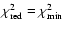 $\chi ^{2}_{{\rm red}} = \chi ^{2}_{{\rm min}}$