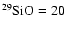 $^{29}\rm SiO=20$