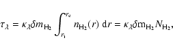 \begin{displaymath}
\tau_{\lambda} = \kappa_{\lambda} \delta m_{\rm H_2}
\int_{...
...\rm d}r =
\kappa_{\lambda} \delta {\rm m_{H_2}} N_{\rm H_2},
\end{displaymath}