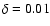 $\delta=0.01$