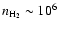 $n_{\rm H_2} \sim 10^6$