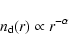 \begin{displaymath}n_{\rm d}(r) \propto r^{-\alpha}
\end{displaymath}