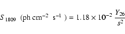 \begin{displaymath}\mbox{$S_{1809}$ }\ (\mbox{ph~\mbox{cm$^{-2}$ }~\mbox{s$^{-1}$ }}) = 1.18 \times 10^{-2}\ \frac{Y_{26}}{s^2}
\end{displaymath}