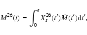 \begin{displaymath}{M}^{26}(t)=\int_0^t X^{26}_s(t') \dot M(t') {\rm d}t',
\end{displaymath}