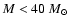 $M < 40~\mbox{$M_{\odot}$ }$