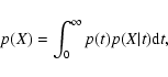 \begin{displaymath}p(X) = \int_{0}^{\infty} p(t) p(X\vert t) {\rm d}t ,
\end{displaymath}