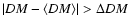$\vert DM - \langle DM \rangle\vert > \Delta DM$