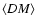 $\langle DM \rangle$