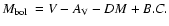 $\mbox{$M_{\rm bol}$ }= V - A_{\rm V} - DM + B.C.$