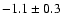 $-1.1\pm0.3$