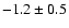 $-1.2\pm0.5$