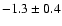 $-1.3\pm0.4$
