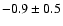 $-0.9\pm0.5$