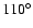 $110\ensuremath{^\circ} $