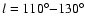 $l=110\ensuremath{^\circ} {-}130\ensuremath{^\circ} $