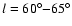 $l=60\ensuremath{^\circ} {-}65\ensuremath{^\circ} $