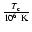 $\frac{T_{\rm c}}{10^6~ {\rm K}}$