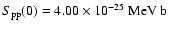 $S_{\rm pp}(0)=4.00 \times 10^{-25}~{\rm MeV ~b}$