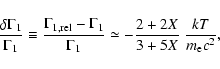 \begin{displaymath}
%
\frac{\delta\Gamma_1}{\Gamma_1}\equiv {\Gamma_{1, {\rm rel...
...Gamma_1}\simeq -
\frac{2+2X}{3+5X}\;\frac{k T}{m_{\rm e} c^2},
\end{displaymath}