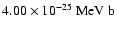 $4.00 \times 10^{-25}~{\rm MeV ~b}$