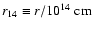 $r_{14}\equiv r/10^{14}~{\rm cm}$