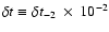 $\delta t\equiv\delta t_{-2}~\times~
10^{-2}$