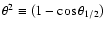 $\theta^2\equiv\left(1-\cos\theta_{1/2}\right)$