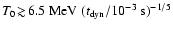 $T_0\!\gtrsim\!
6.5~{\rm MeV}~ (t_{\rm dyn}/10^{-3}~{\rm s})^{-1/5}$