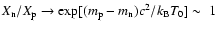 $X_{\rm n}/X_{\rm p}\rightarrow\exp[(m_{\rm
p}-m_{\rm n})c^2/k_{\rm B}T_0]\sim~1$