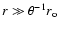 $r\gg \theta^{-1}r_{\rm o}$