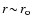 $r\!\sim\! r_{\rm o}$