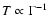 $T\propto \Gamma^{-1}$